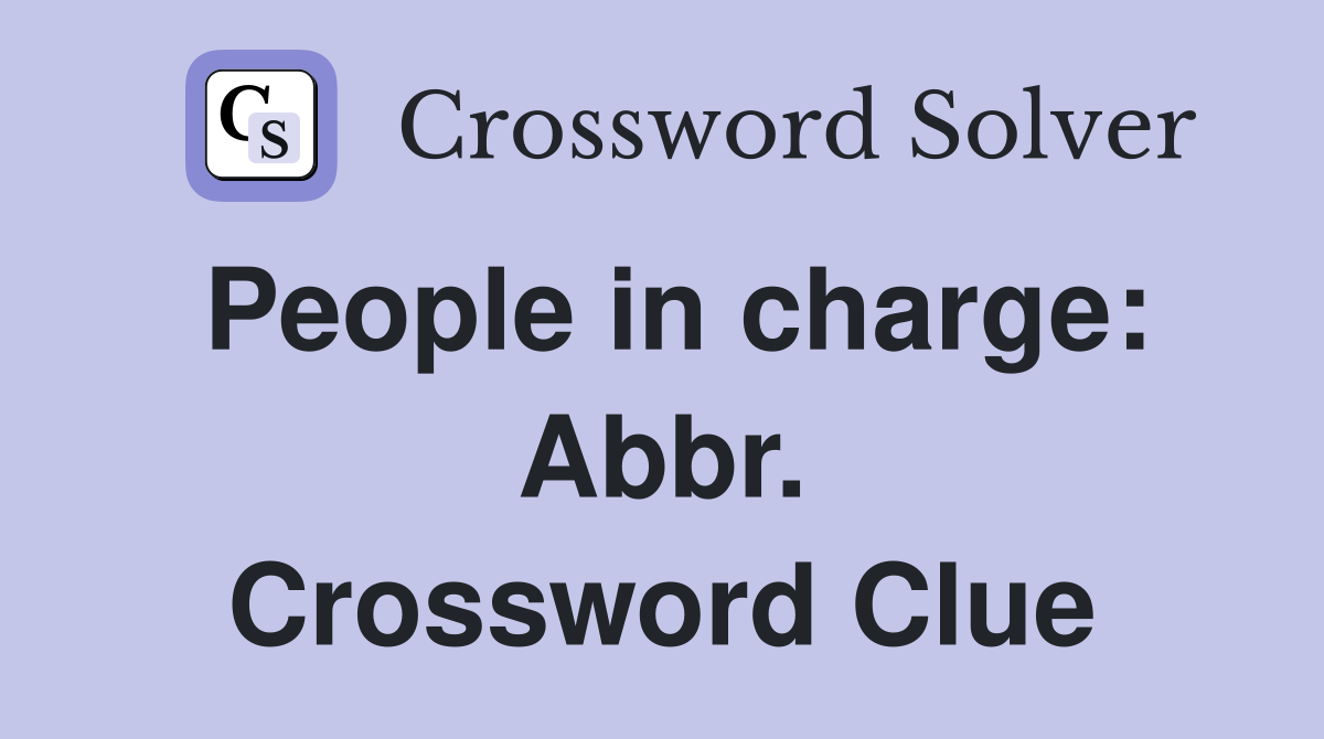 People in charge: Abbr. Crossword Clue