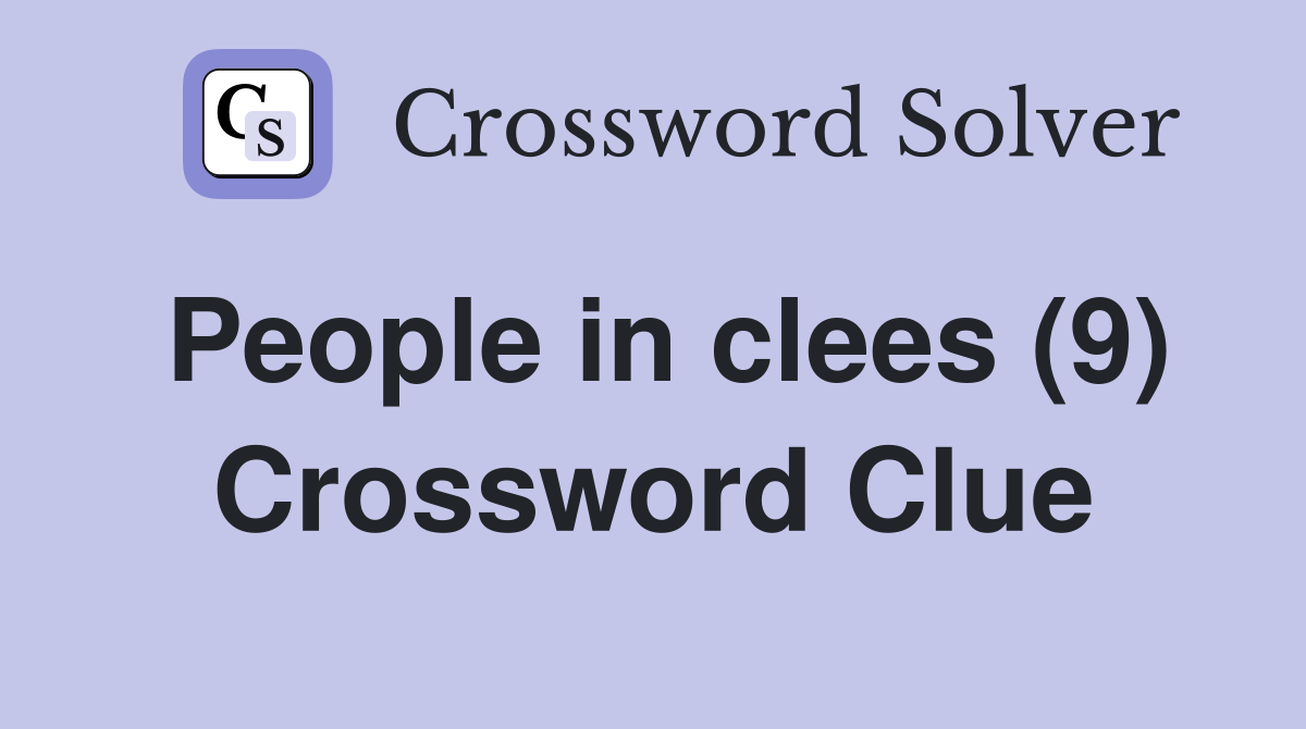 People in clees (9) Crossword Clue