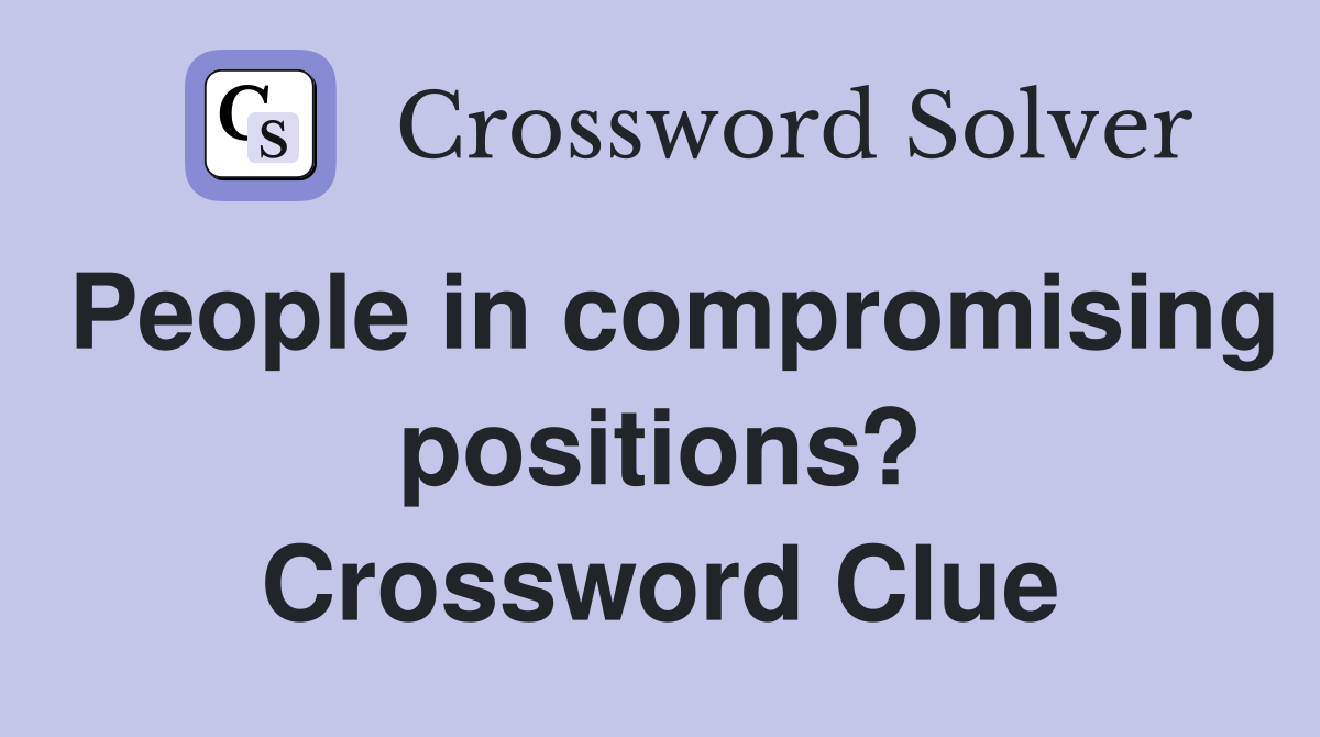 People in compromising positions? Crossword Clue