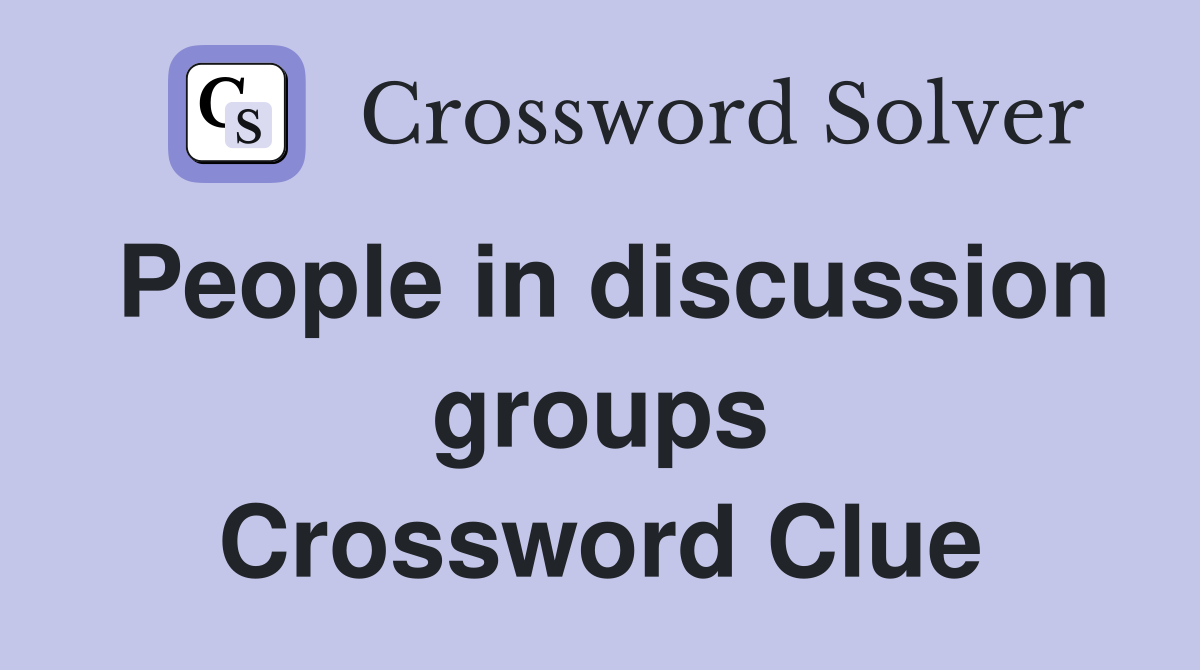 People in discussion groups Crossword Clue