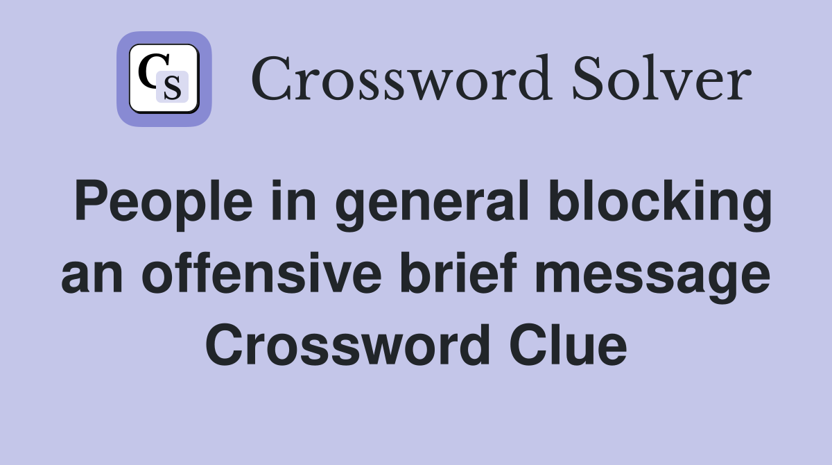 People in general blocking an offensive brief message Crossword Clue