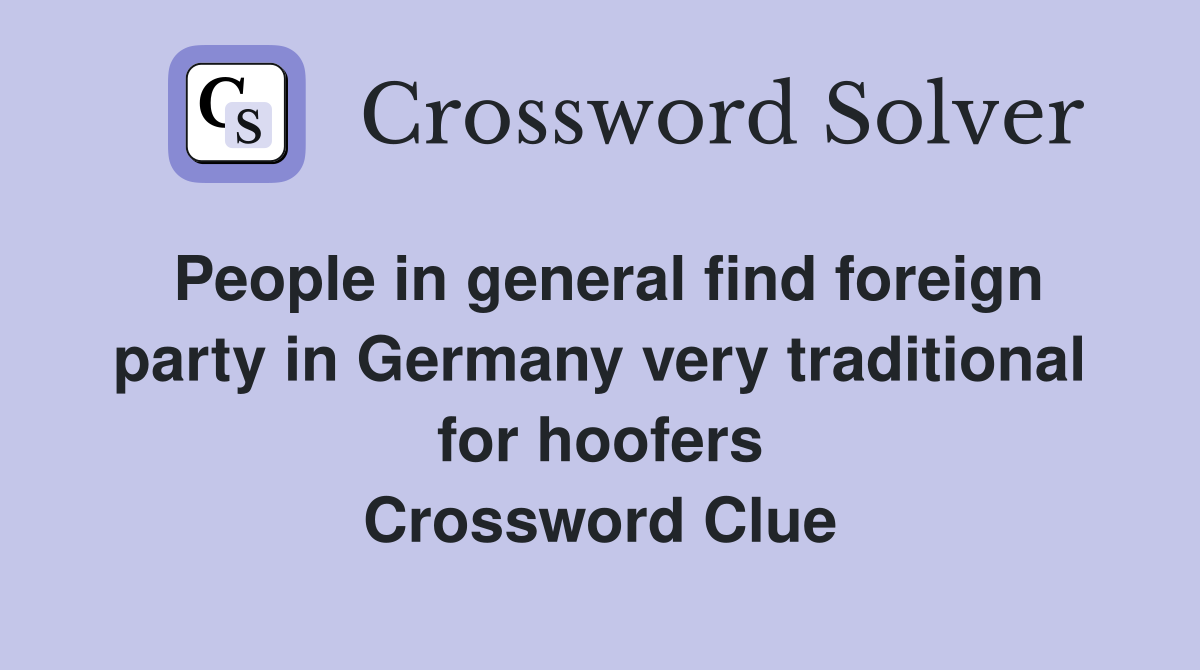 People in general find foreign party in Germany very traditional for hoofers Crossword Clue
