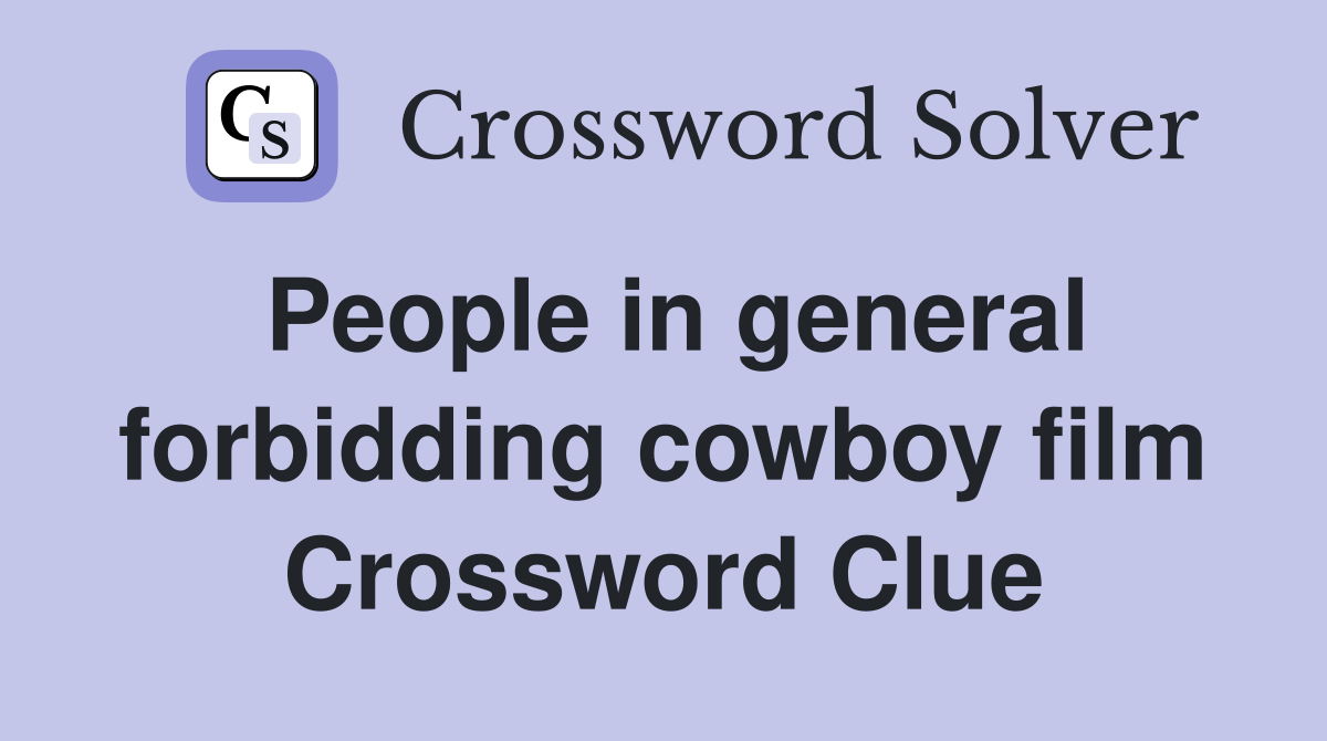 People in general forbidding cowboy film Crossword Clue