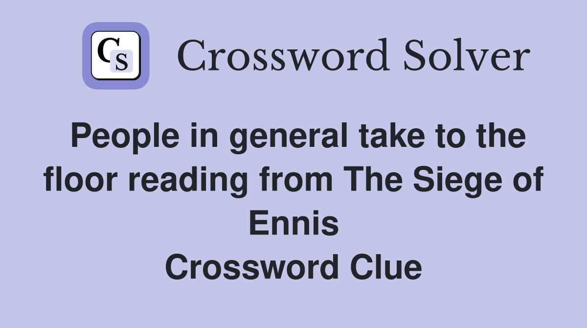 People in general take to the floor reading from The Siege of Ennis Crossword Clue