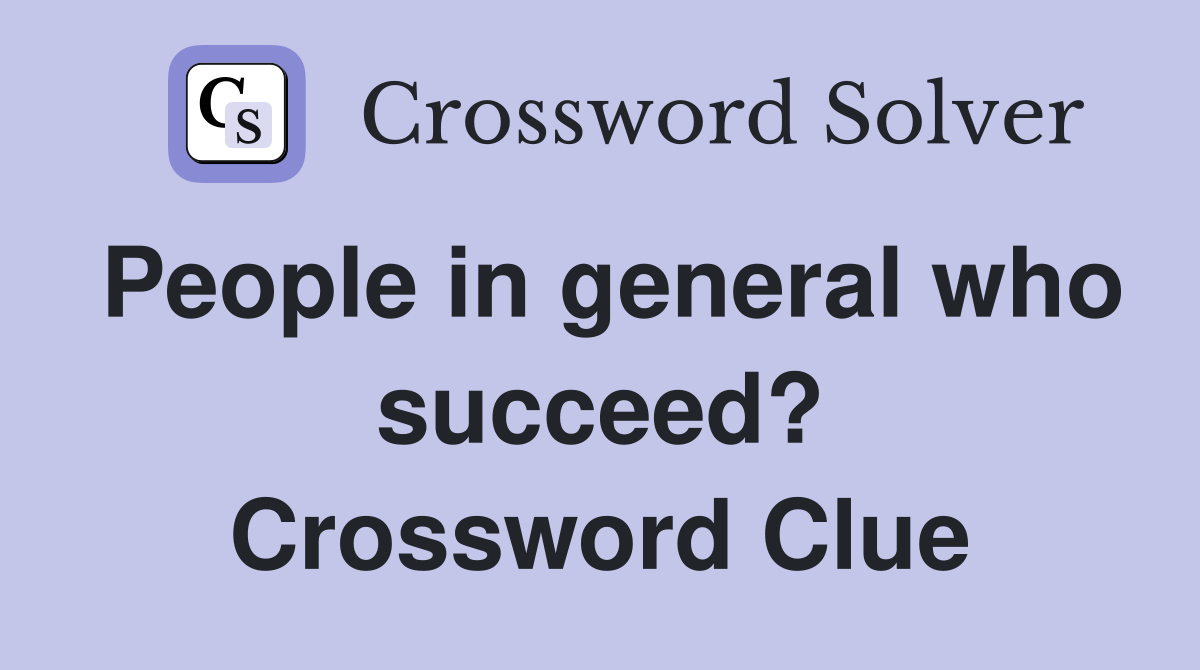 People in general who succeed? Crossword Clue