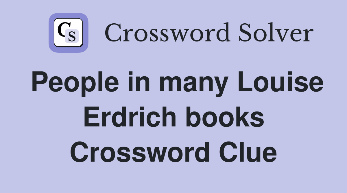 People in many Louise Erdrich books Crossword Clue