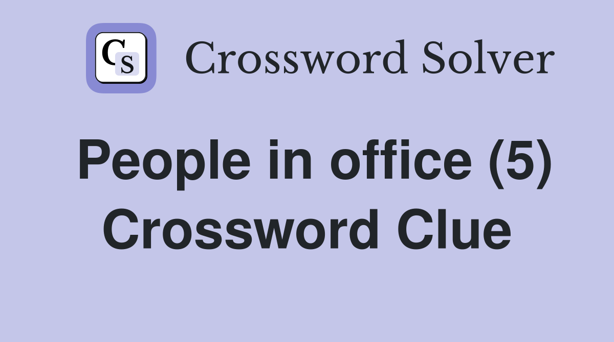 People in office (5) Crossword Clue