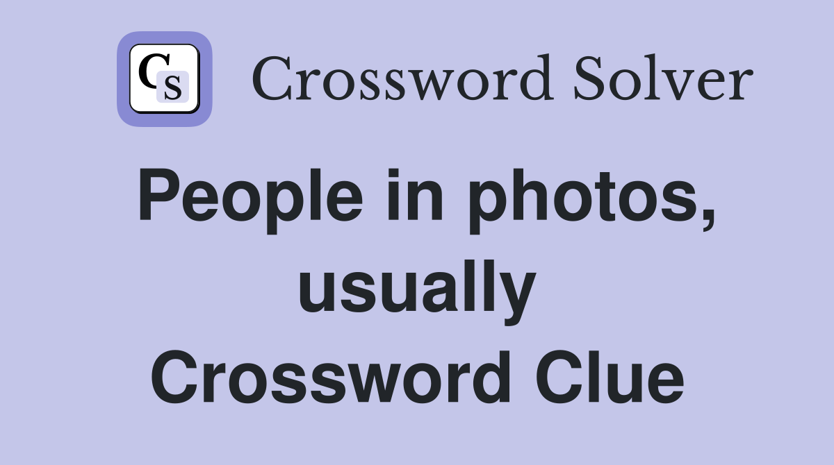 People in photos, usually Crossword Clue