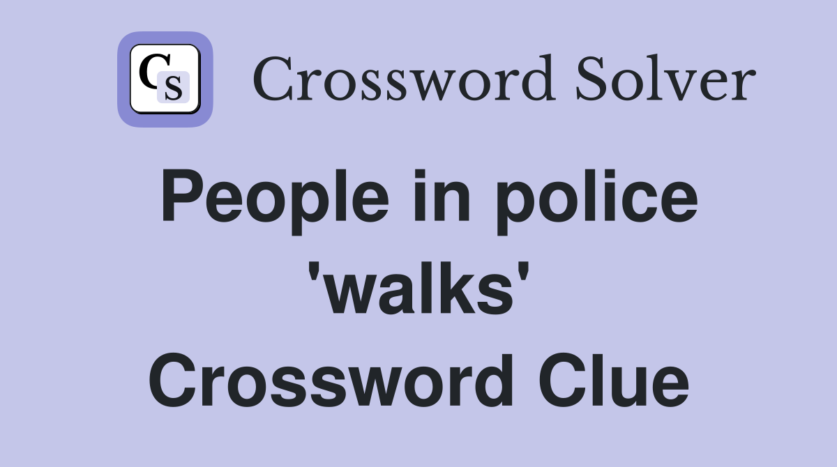 People in police 'walks' Crossword Clue