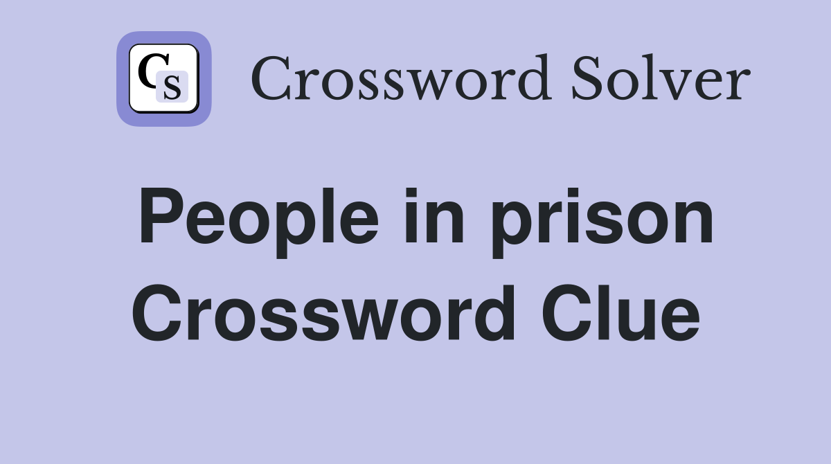 People in prison Crossword Clue