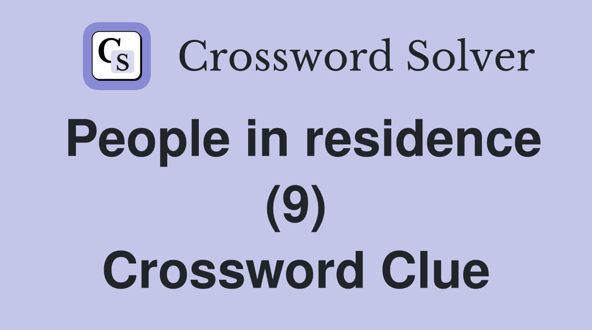 People in residence (9) Crossword Clue