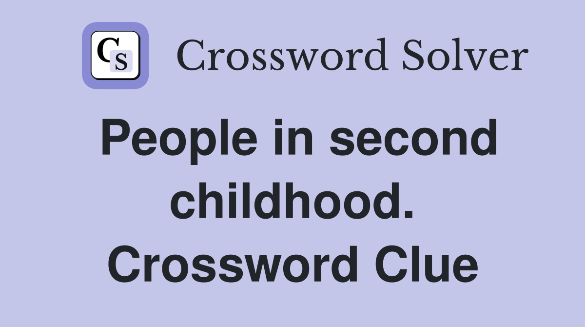 People in second childhood. Crossword Clue