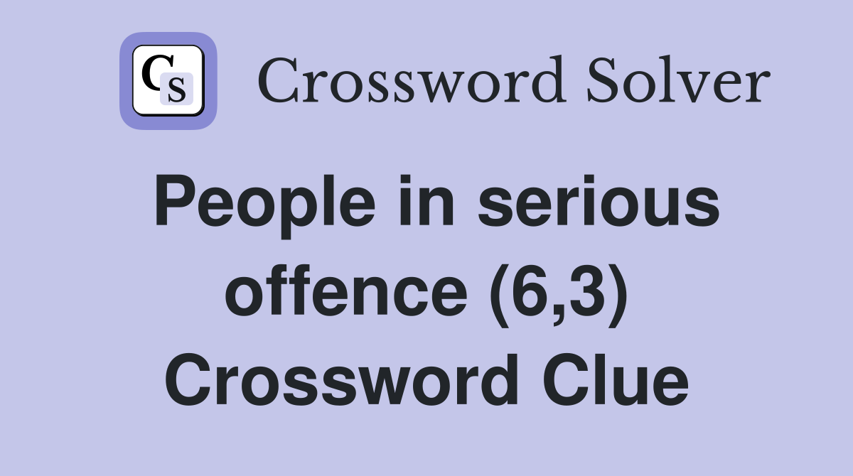 People in serious offence (6,3) Crossword Clue