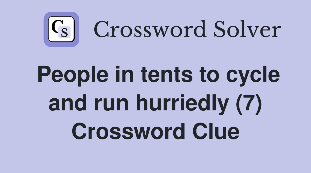 People in tents to cycle and run hurriedly (7) Crossword Clue