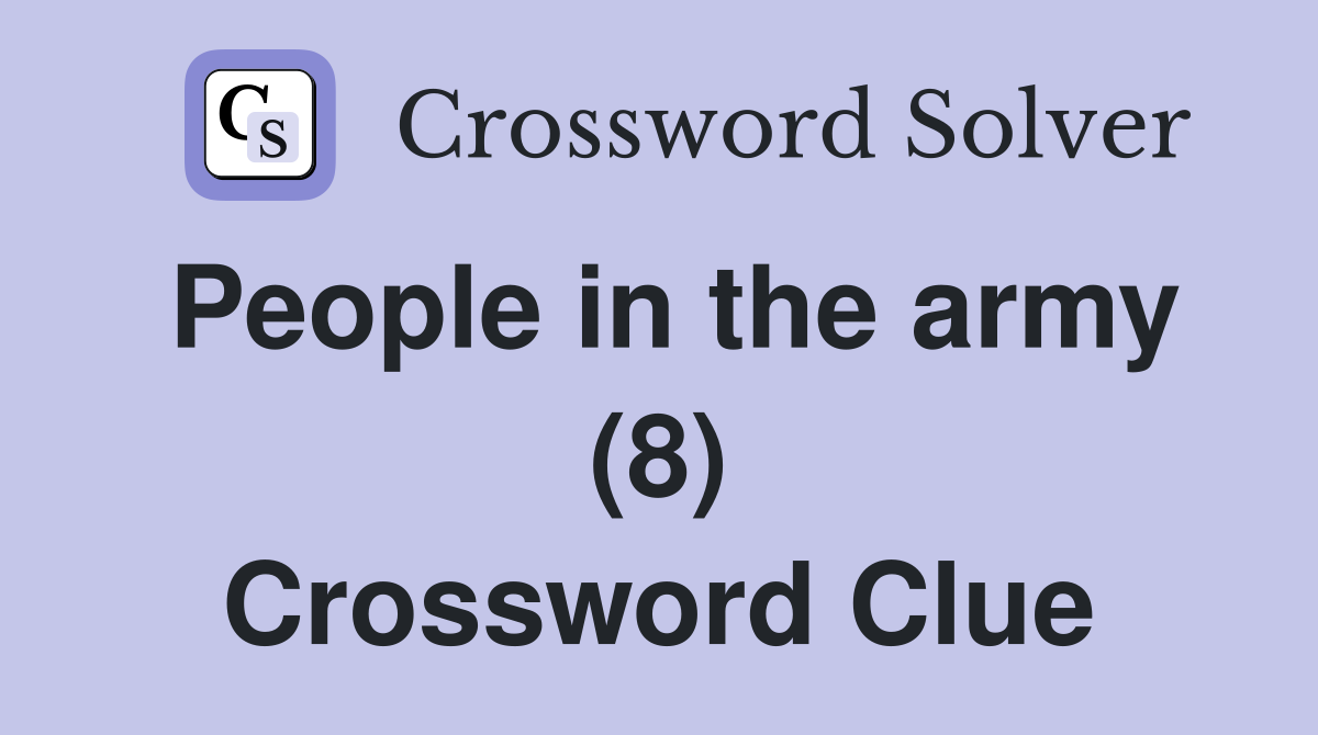 People in the army (8) Crossword Clue