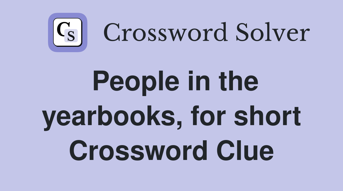 People in the yearbooks, for short Crossword Clue