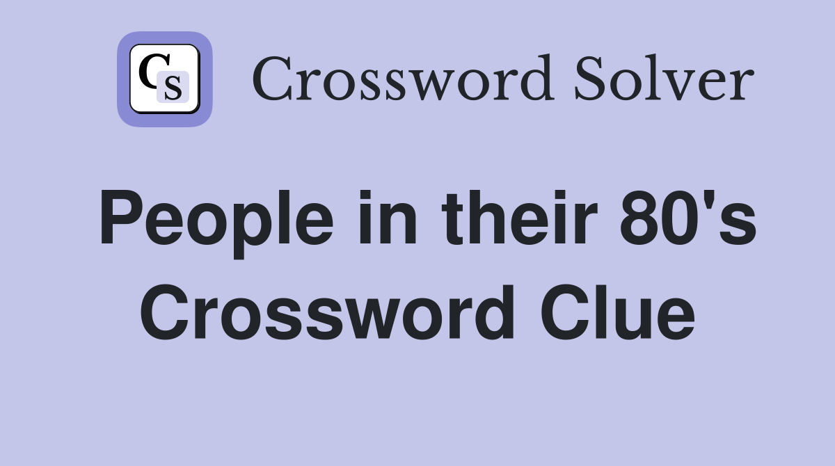 People in their 80's Crossword Clue