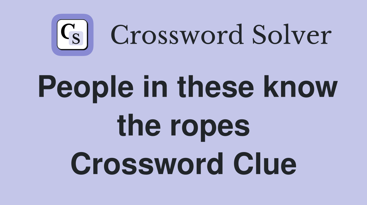 People in these know the ropes Crossword Clue