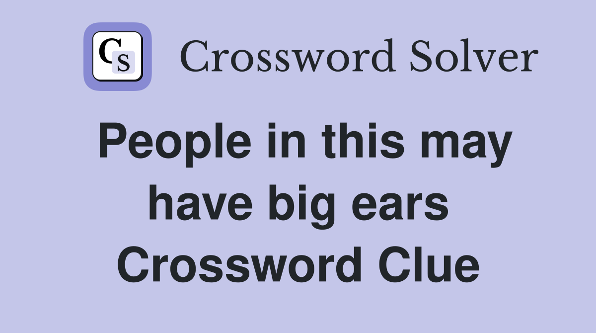 People in this may have big ears Crossword Clue