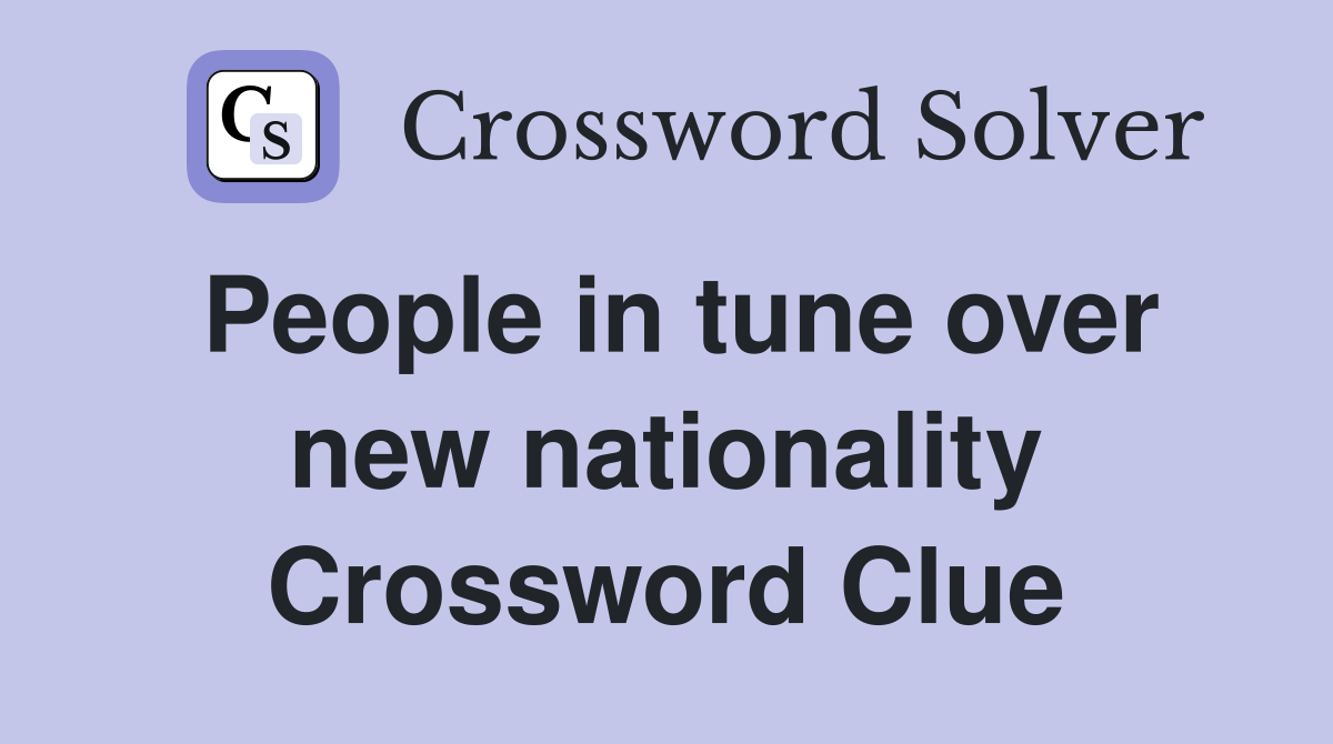 People in tune over new nationality Crossword Clue