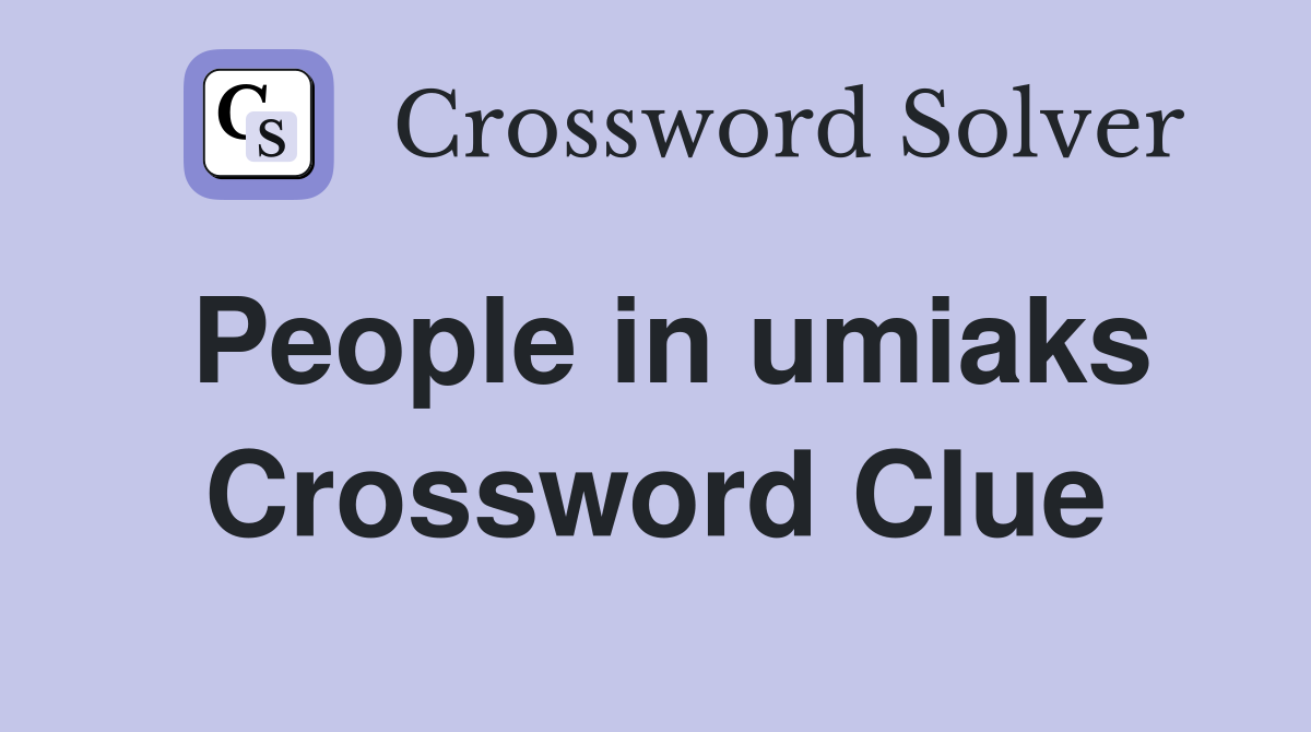 People in umiaks Crossword Clue