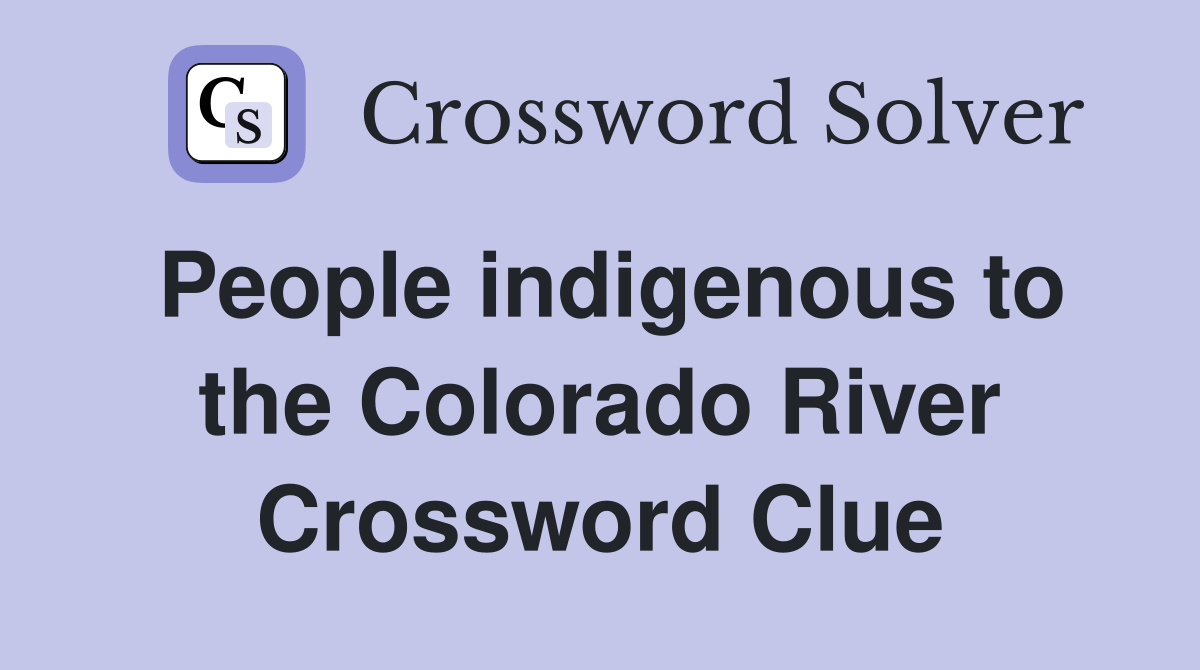 People indigenous to the Colorado River Crossword Clue