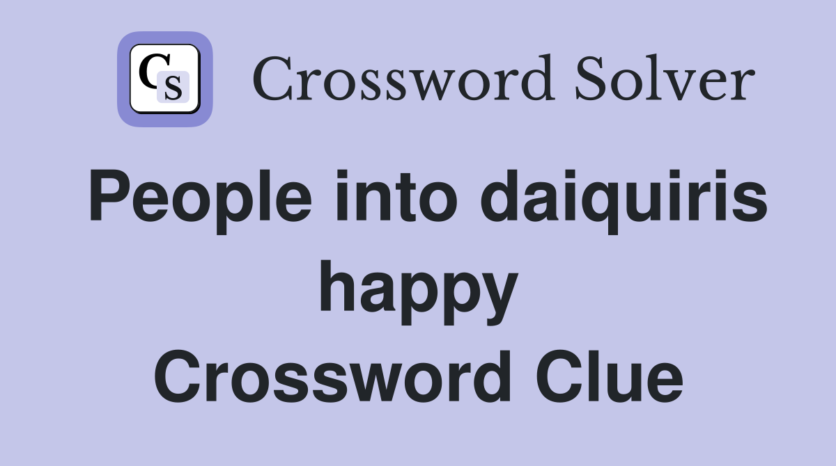 People into daiquiris happy Crossword Clue