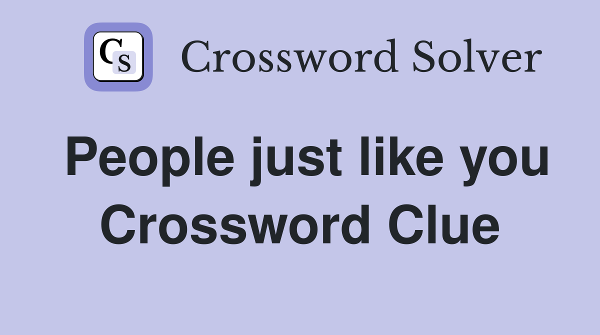 People just like you Crossword Clue