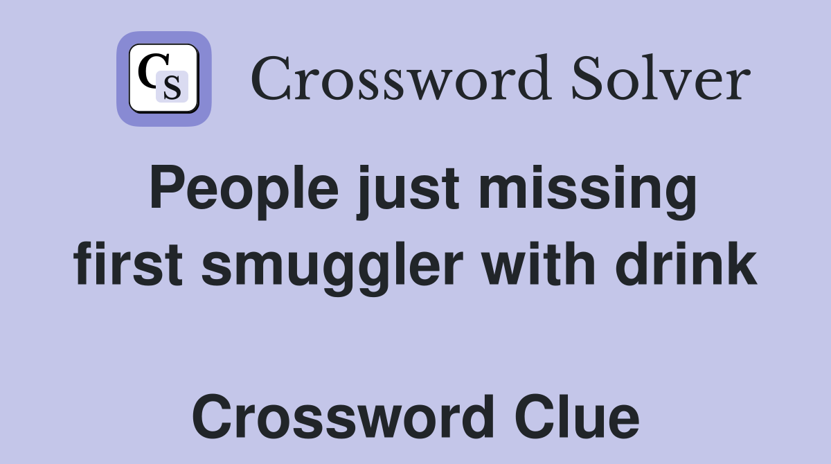 People just missing first smuggler with drink  Crossword Clue