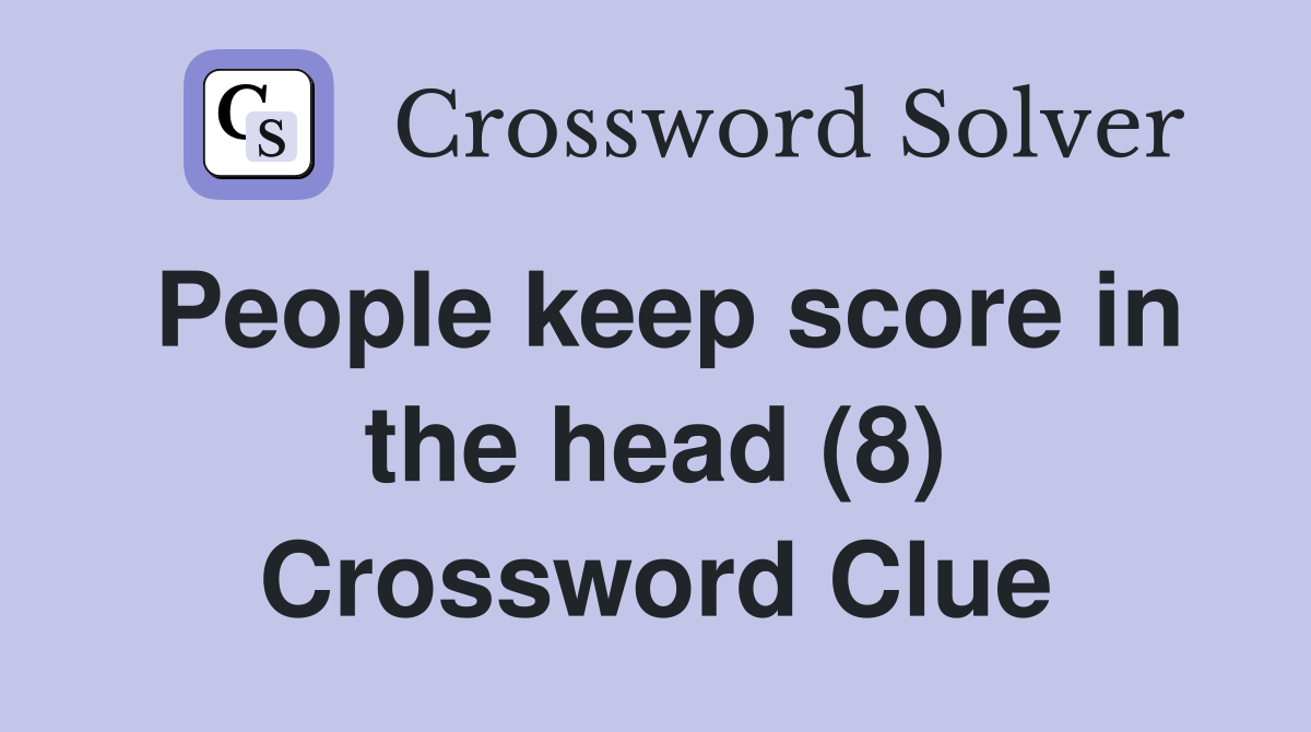 People keep score in the head (8) Crossword Clue