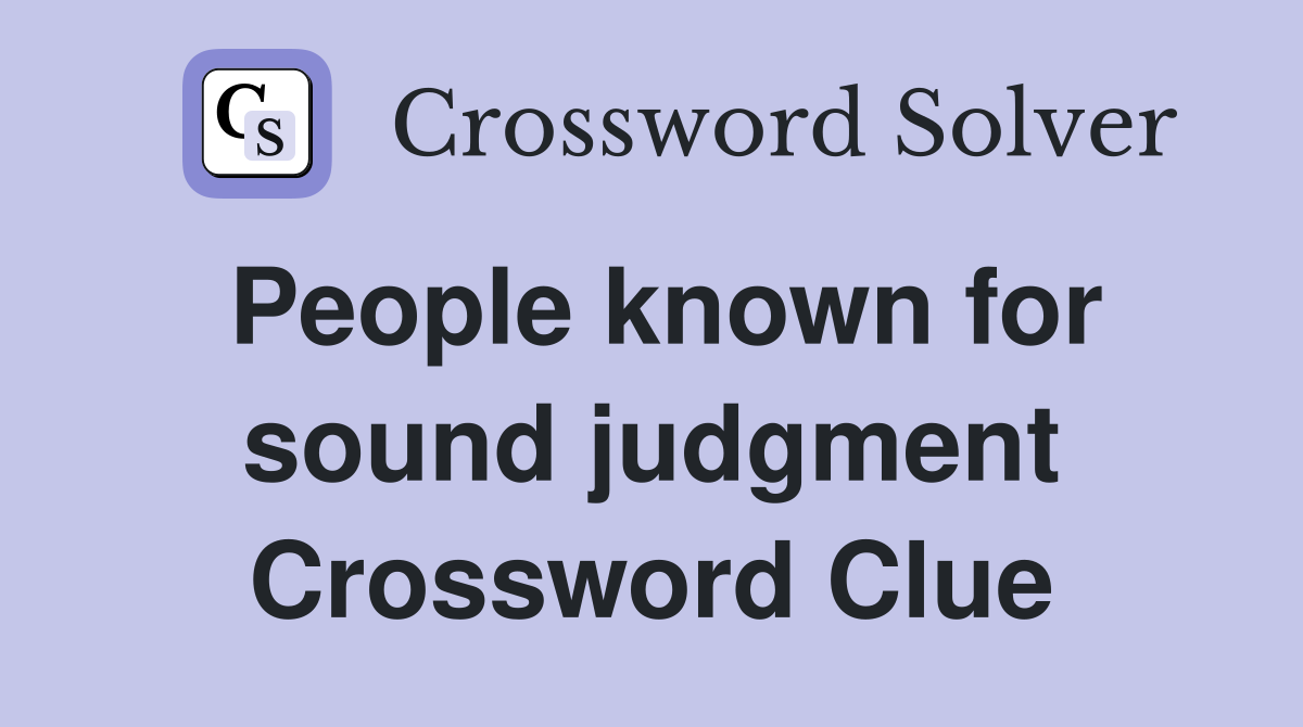 People known for sound judgment Crossword Clue