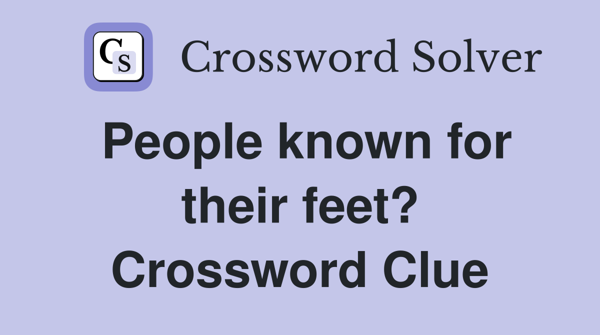 People known for their feet? Crossword Clue