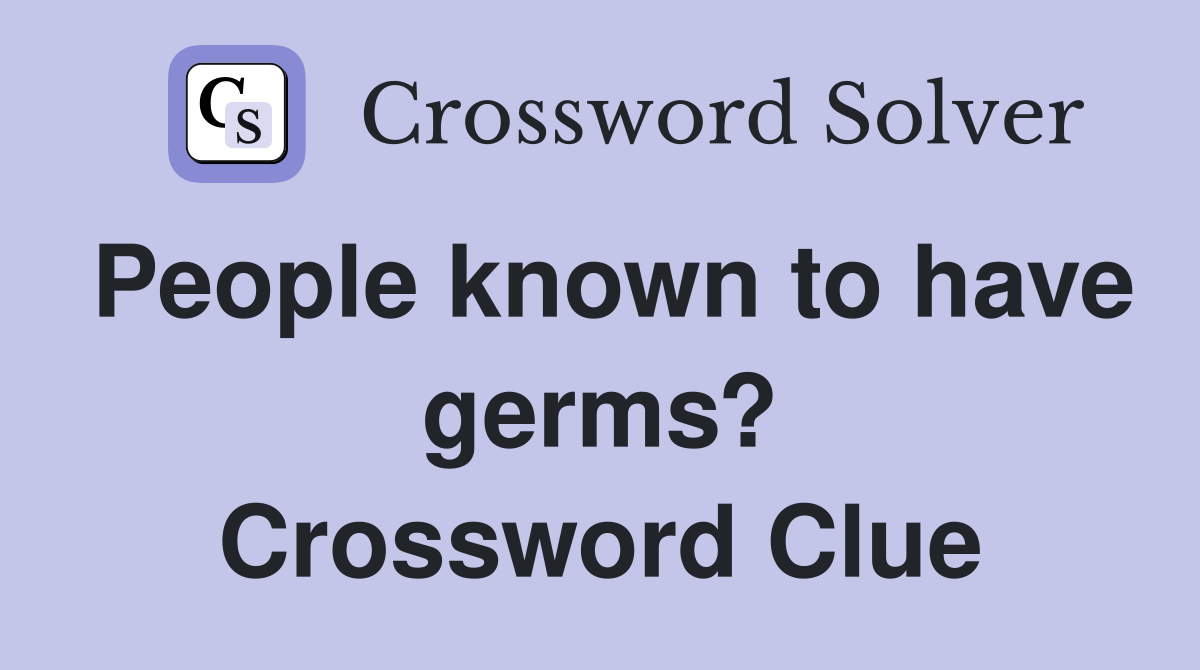 People known to have germs? Crossword Clue