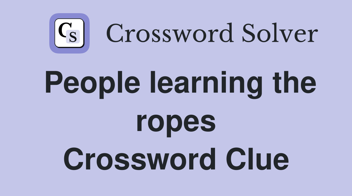 People learning the ropes Crossword Clue