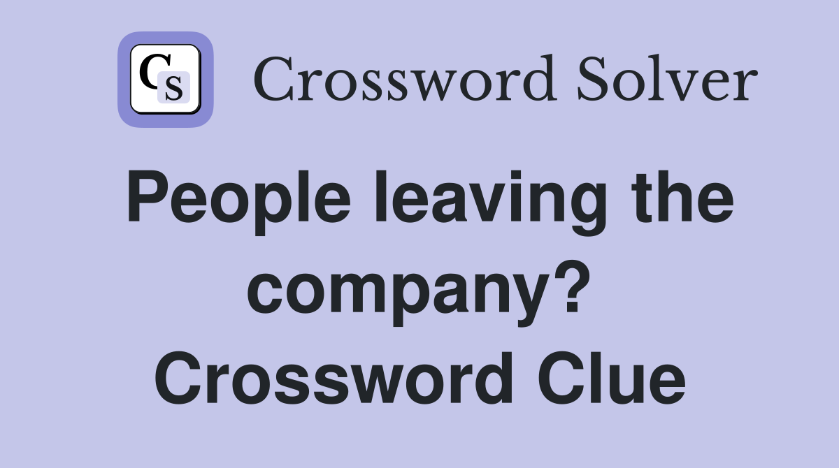 People leaving the company? Crossword Clue
