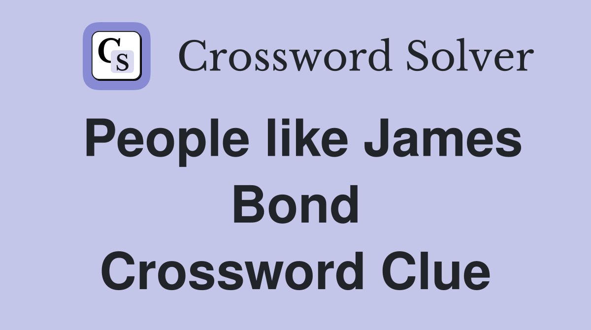 People like James Bond Crossword Clue