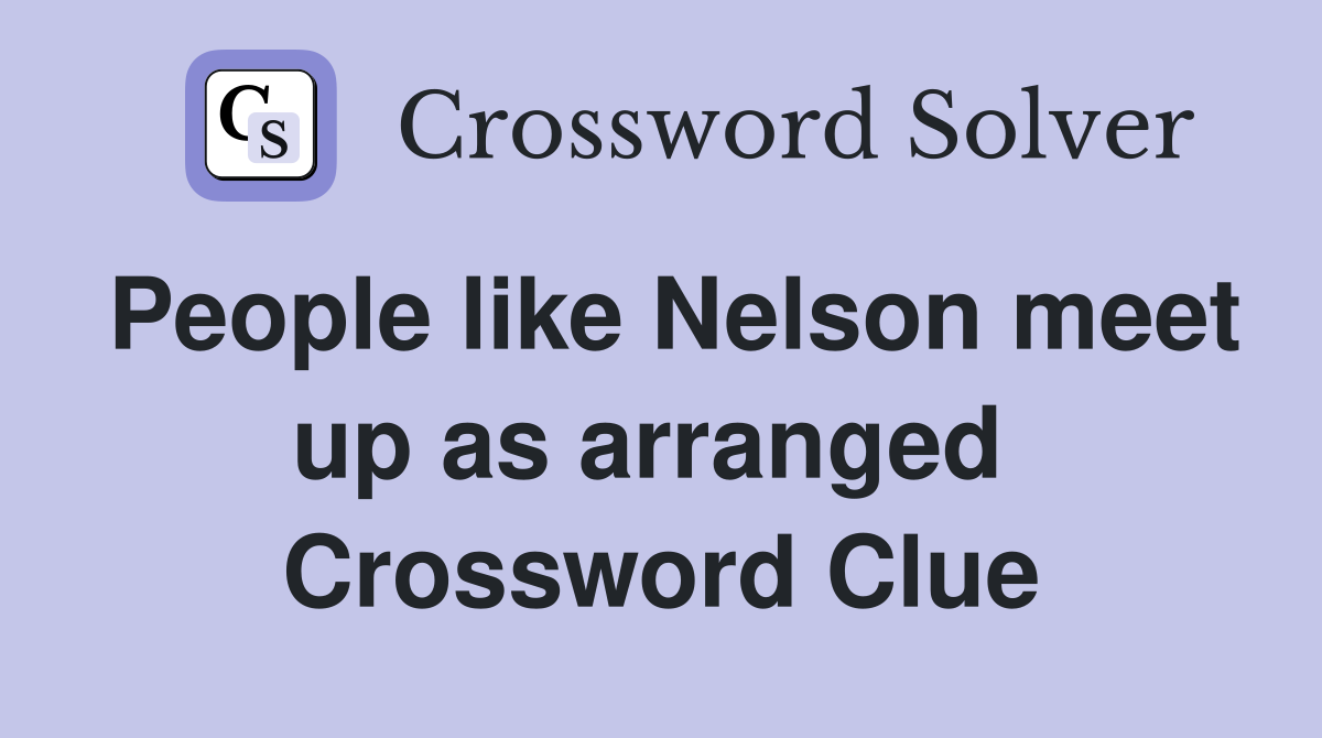 People like Nelson meet up as arranged  Crossword Clue