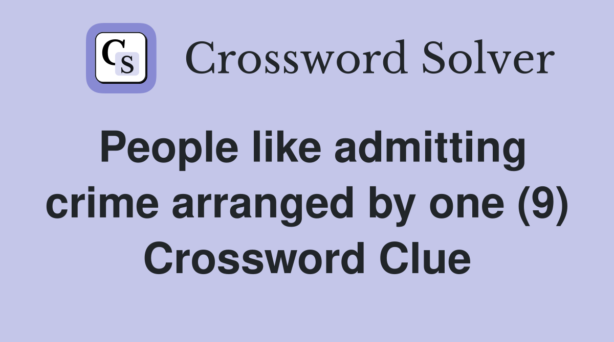 People like admitting crime arranged by one (9) Crossword Clue