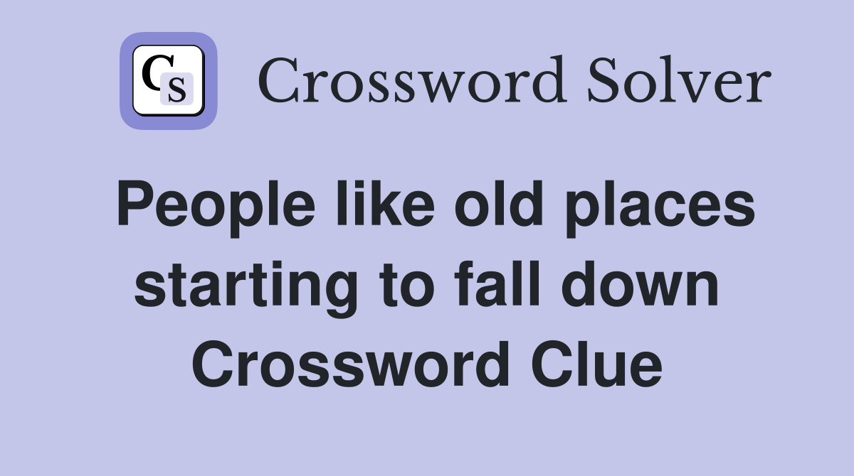 People like old places starting to fall down Crossword Clue