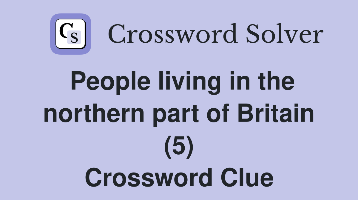 People living in the northern part of Britain (5) Crossword Clue