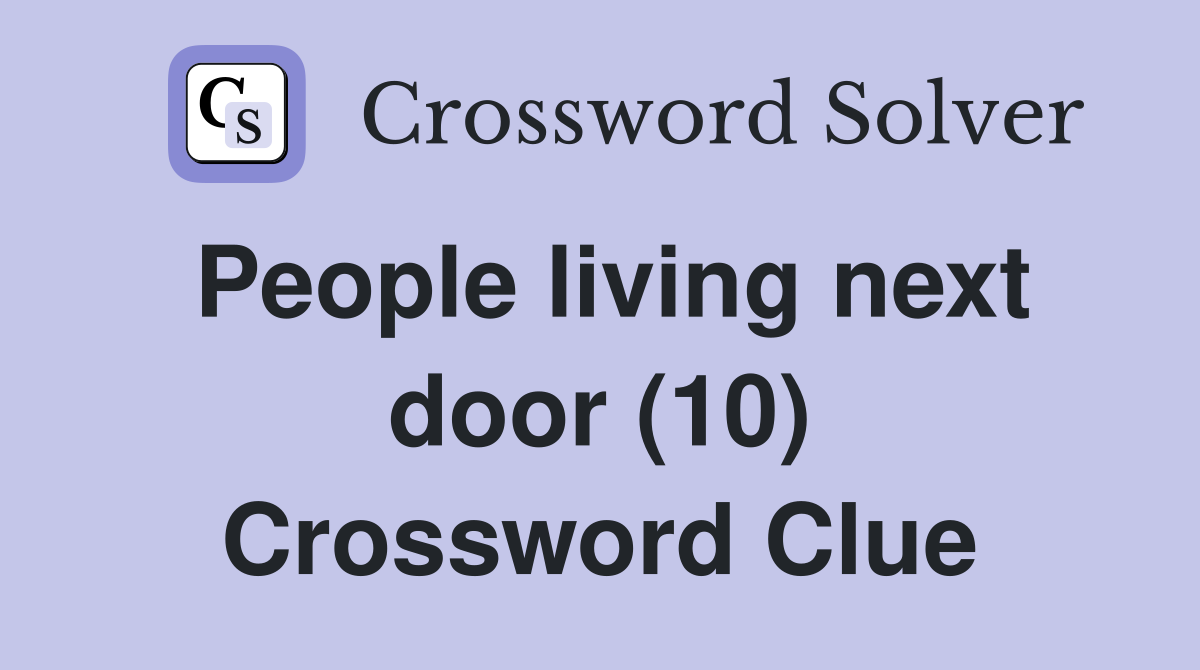 People living next door (10) Crossword Clue