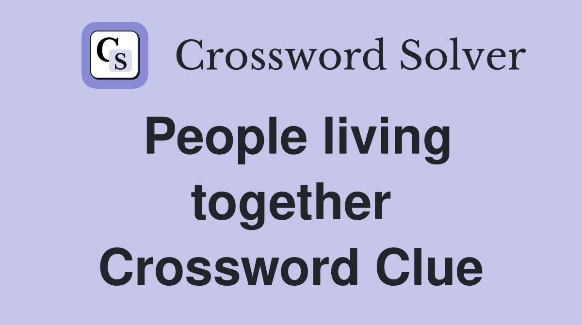 People living together Crossword Clue