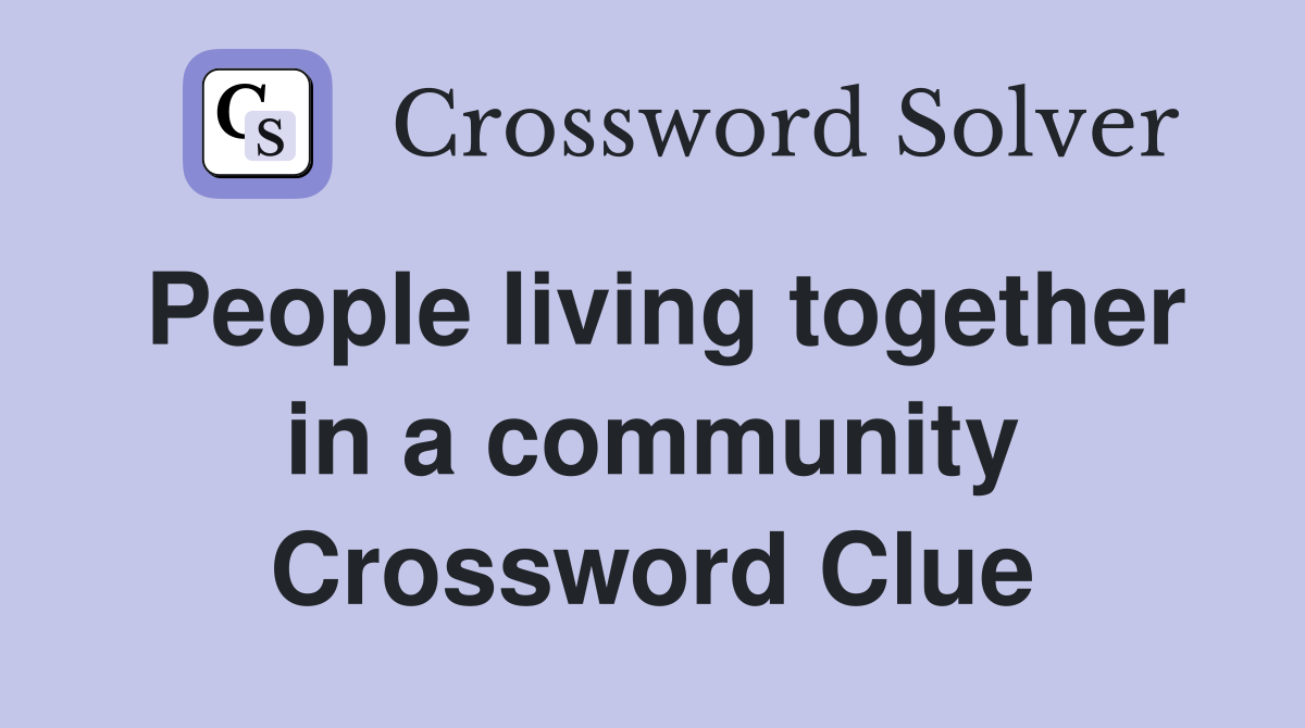 People living together in a community Crossword Clue