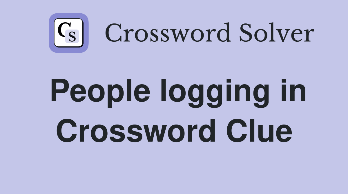 People logging in Crossword Clue