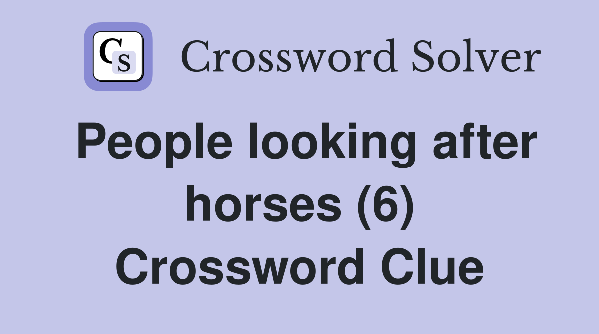 People looking after horses (6) Crossword Clue