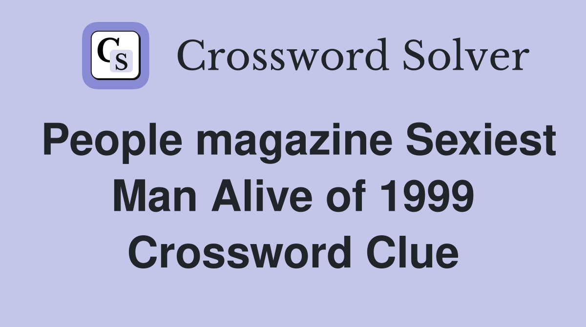 People magazine Sexiest Man Alive of 1999 Crossword Clue