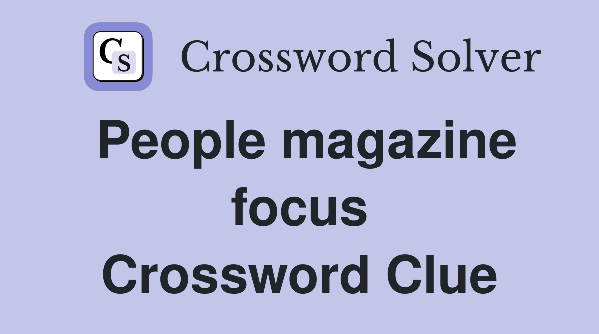 People magazine focus Crossword Clue