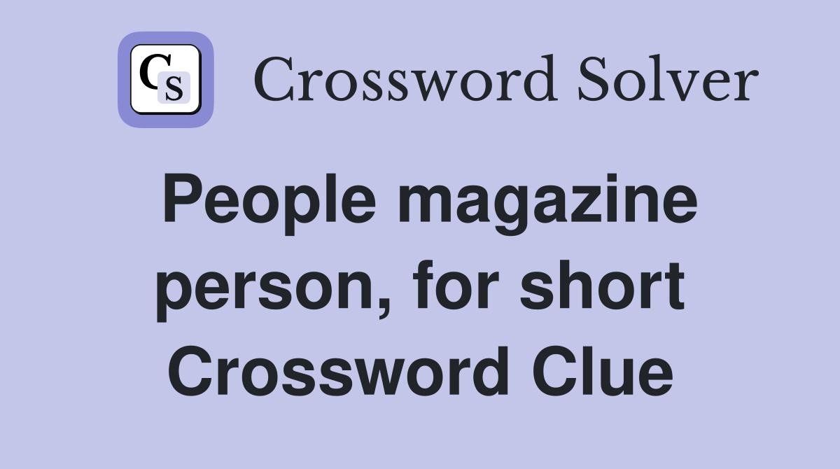People magazine person, for short Crossword Clue