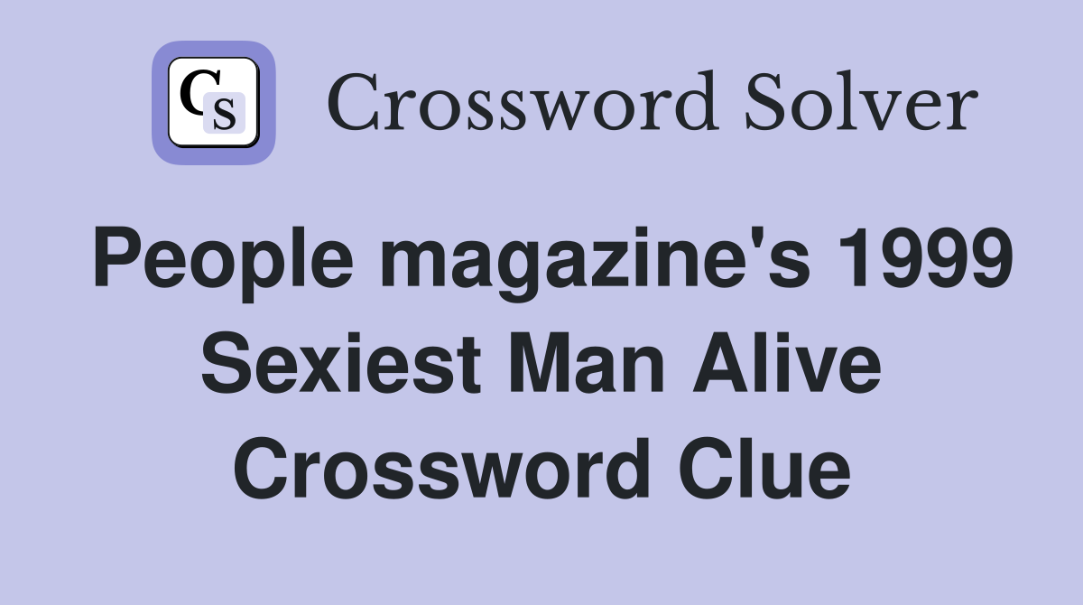 People magazine's 1999 Sexiest Man Alive Crossword Clue