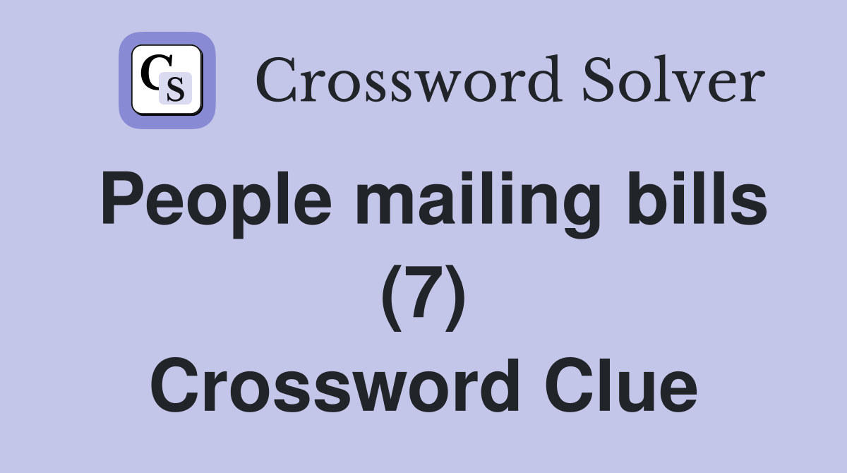 People mailing bills (7) Crossword Clue